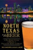 North Texas Beer: A Full-Bodied History of Brewing in Dallas, Fort Worth and Beyond (American Palate)