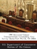 1997 Economic Census: Transportation: Commodity Flow Survey: Dallas-Fort Worth, TX CMSA