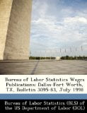 Bureau of Labor Statistics Wages Publications: Dallas-Fort Worth, TX, Bulletin 3095-83, July 1998