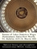 Bureau of Labor Statistics Wages Publications: Dallas-Fort Worth, TX, Bulletin 3125-24, March 2004