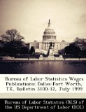 Bureau of Labor Statistics Wages Publications: Dallas-Fort Worth, TX, Bulletin 3100-12, July 1999