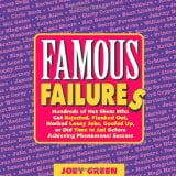 Famous Failures: Hundreds of Hot Shots Who Got Rejected, Flunked Out, Worked Lousy Jobs, Goofed Up, or Did Time in Jail Before Achieving Phenomenal Success